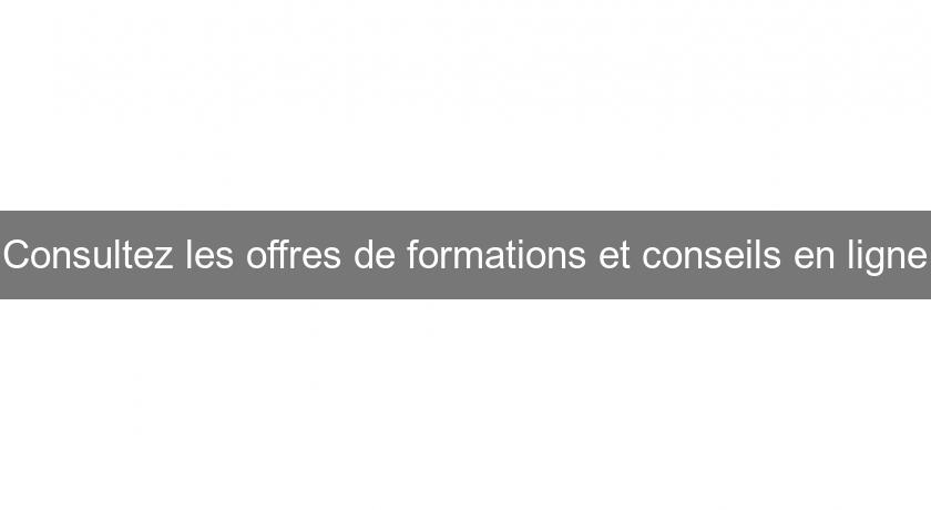 Consultez les offres de formations et conseils en ligne Consultez les offres de formations et conseils en ligne