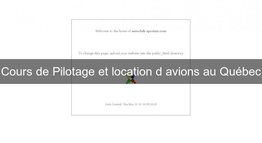 Cours de Pilotage et location d'avions au Québec Cours de Pilotage et location d'avions au Québec