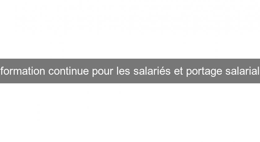 formation continue pour les salariés et portage salarial formation continue pour les salariés et portage salarial