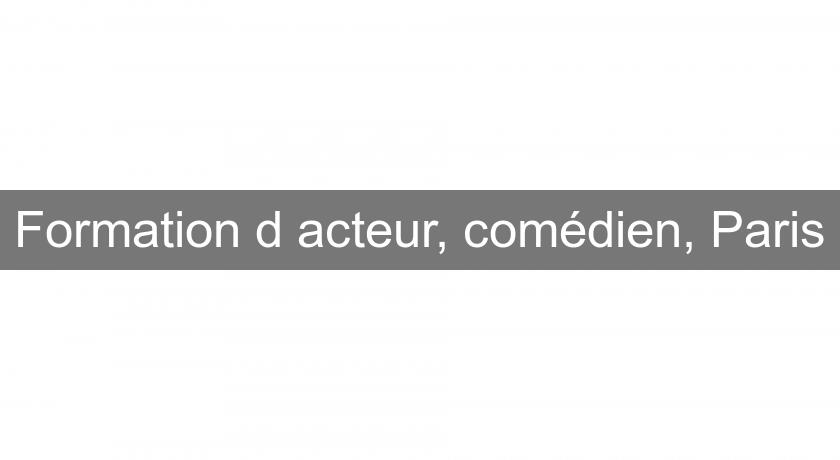 Formation d'acteur, comédien, Paris Formation d'acteur, comédien, Paris