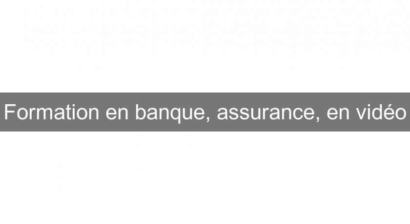 Formation en banque, assurance, en vidéo Formation en banque, assurance, en vidéo