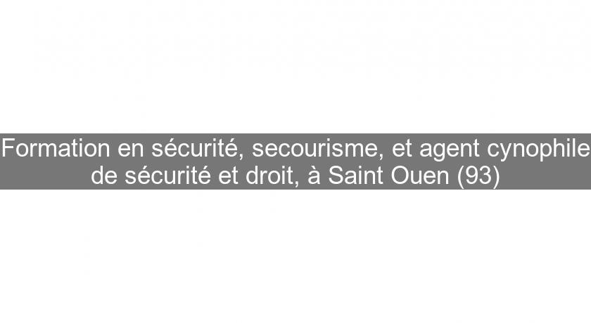 Formation en sécurité, secourisme, et agent cynophile de sécurité et droit, à Saint Ouen (93) Formation en sécurité, secourisme, et agent cynophile de sécurité et droit, à Saint Ouen (93)