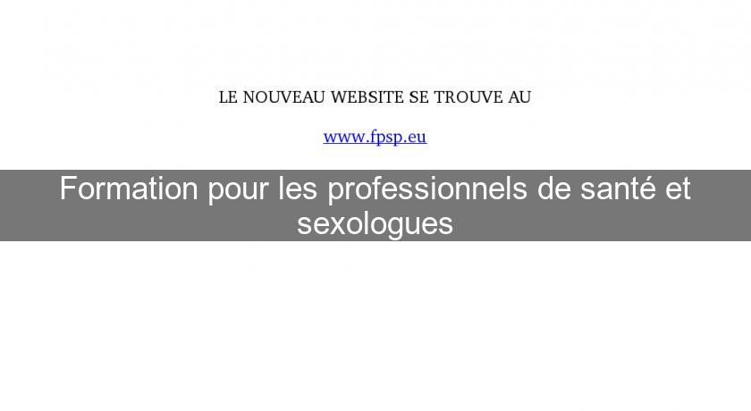 Formation pour les professionnels de santé et sexologues Formation pour les professionnels de santé et sexologues