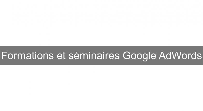 Formations et séminaires Google AdWords Formations et séminaires Google AdWords