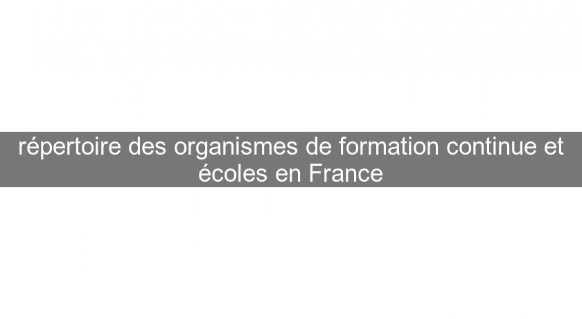 répertoire des organismes de formation continue et écoles en France répertoire des organismes de formation continue et écoles en France