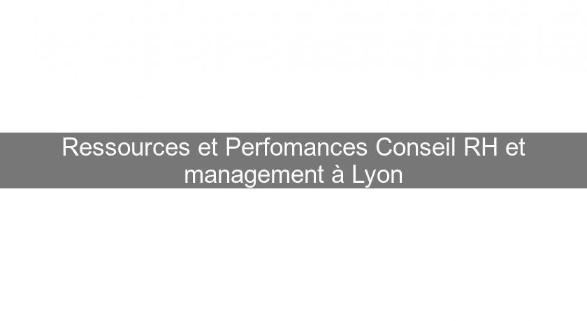 Ressources et Perfomances Conseil RH et management à Lyon Ressources et Perfomances Conseil RH et management à Lyon