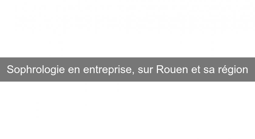 Sophrologie en entreprise, sur Rouen et sa région Sophrologie en entreprise, sur Rouen et sa région