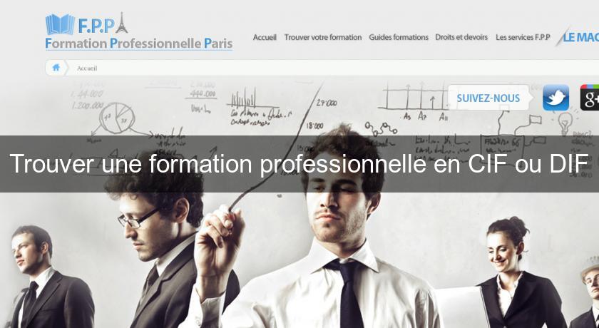 Trouver une formation professionnelle en CIF ou DIF Trouver une formation professionnelle en CIF ou DIF