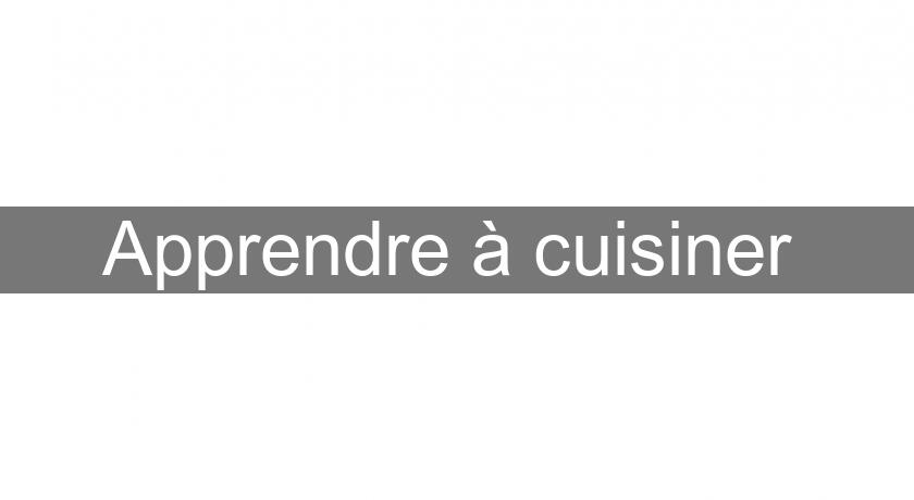 Apprendre à cuisiner Apprendre à cuisiner