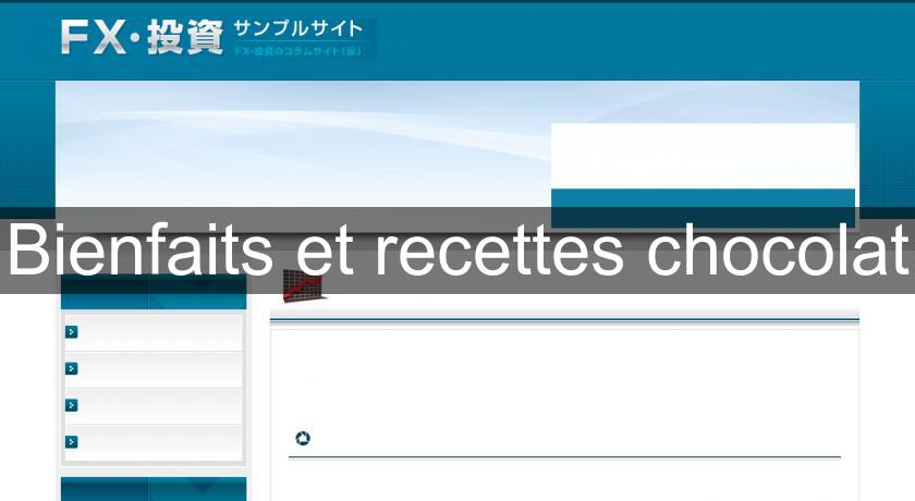 Bienfaits et recettes chocolat Bienfaits et recettes chocolat