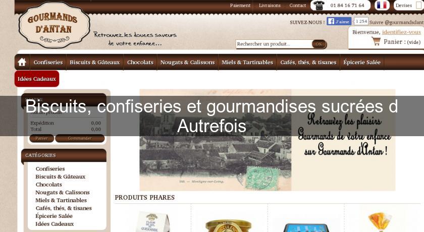 Biscuits, confiseries et gourmandises sucrées d'Autrefois Biscuits, confiseries et gourmandises sucrées d'Autrefois