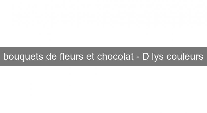 bouquets de fleurs et chocolat - D'lys couleurs bouquets de fleurs et chocolat - D'lys couleurs