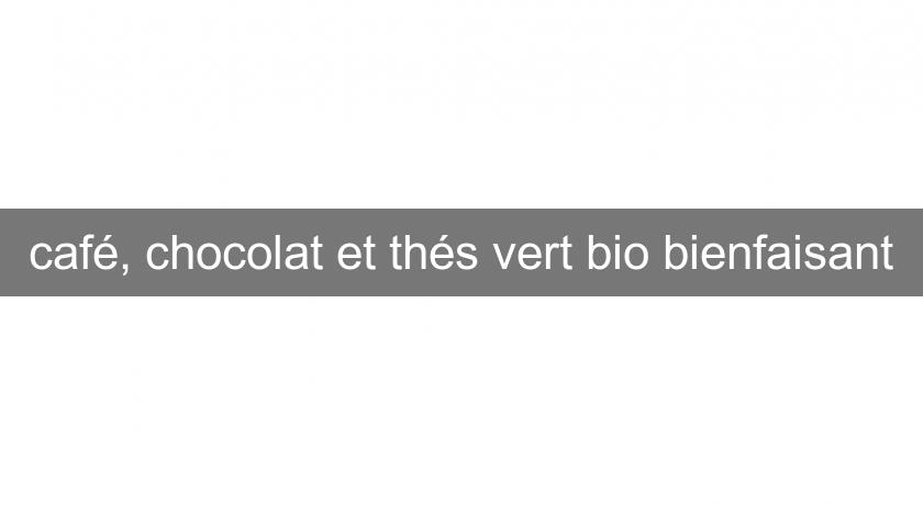 café, chocolat et thés vert bio bienfaisant café, chocolat et thés vert bio bienfaisant