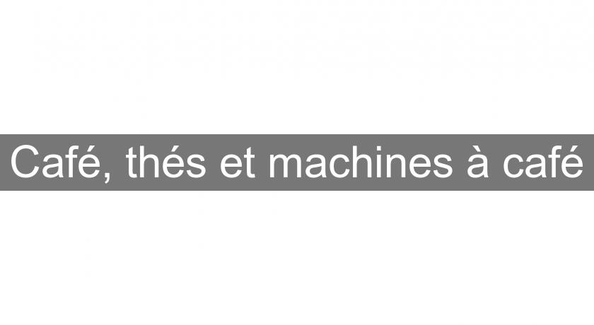 Café, thés et machines à café Café, thés et machines à café