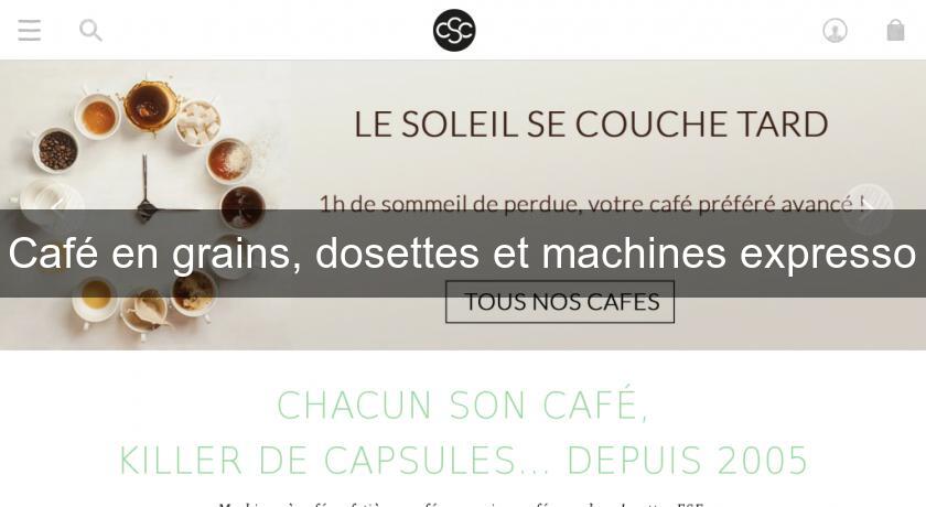 Café en grains, dosettes et machines expresso Café en grains, dosettes et machines expresso