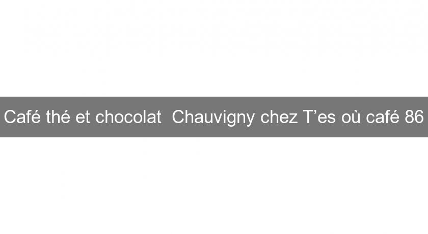Café thé et chocolat Chauvigny chez T’es où café 86 Café thé et chocolat Chauvigny chez T’es où café 86