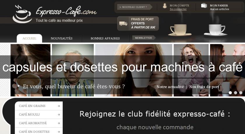 capsules et dosettes pour machines à café capsules et dosettes pour machines à café