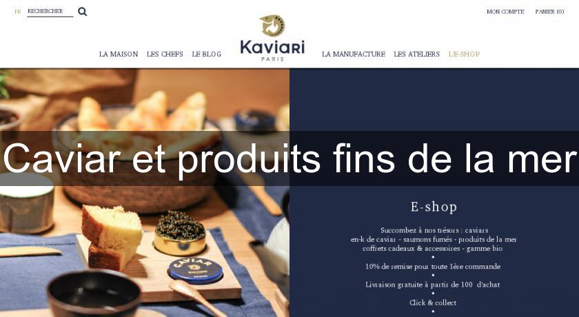 Caviar et produits fins de la mer Caviar et produits fins de la mer