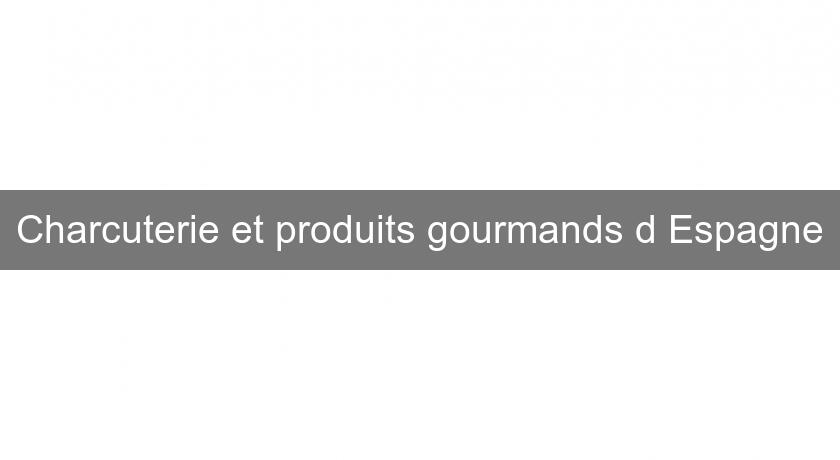 Charcuterie et produits gourmands d'Espagne Charcuterie et produits gourmands d'Espagne