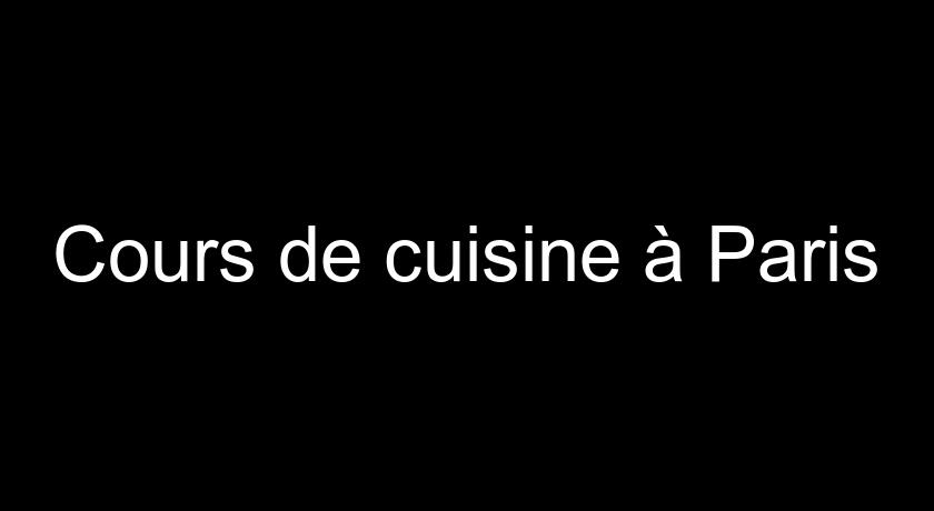 Cours de cuisine à Paris Cours de cuisine à Paris