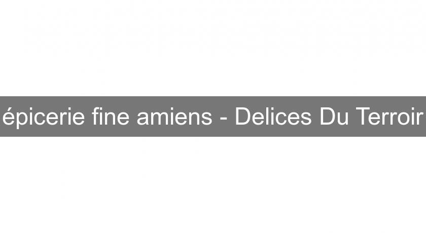 épicerie fine amiens - Delices Du Terroir épicerie fine amiens - Delices Du Terroir