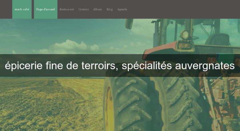 épicerie fine de terroirs, spécialités auvergnates épicerie fine de terroirs, spécialités auvergnates