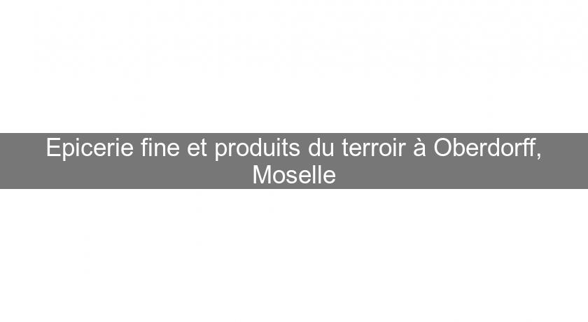 Epicerie fine et produits du terroir à Oberdorff, Moselle Epicerie fine et produits du terroir à Oberdorff, Moselle