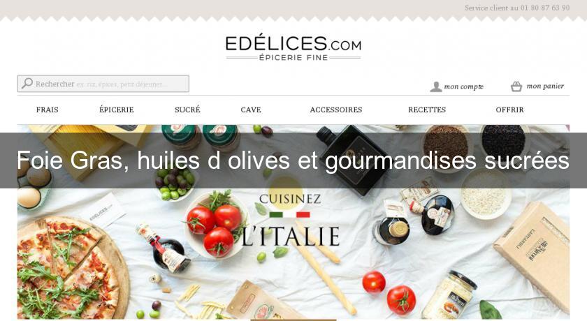 Foie Gras, huiles d'olives et gourmandises sucrées Foie Gras, huiles d'olives et gourmandises sucrées