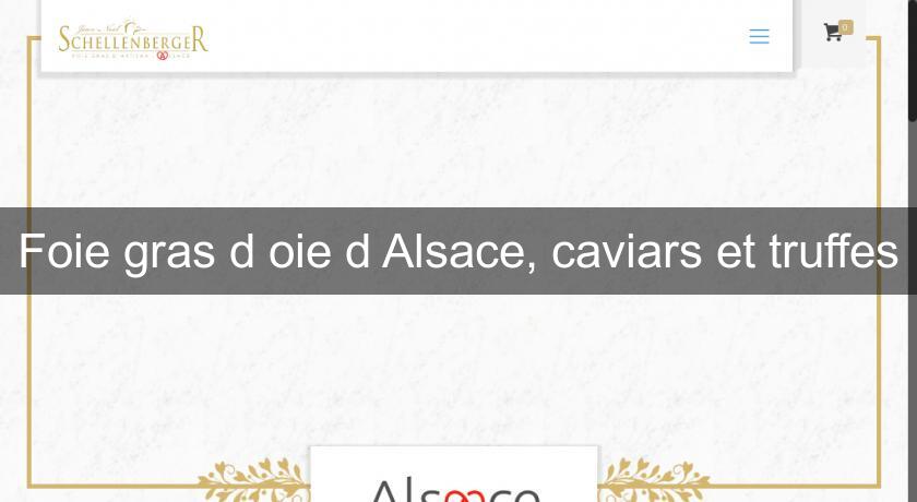 Foie gras d'oie d'Alsace, caviars et truffes Foie gras d'oie d'Alsace, caviars et truffes