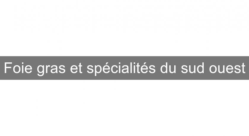 Foie gras et spécialités du sud ouest Foie gras et spécialités du sud ouest