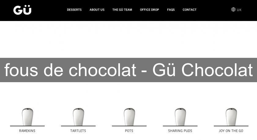 fous de chocolat - Gü Chocolat fous de chocolat - Gü Chocolat