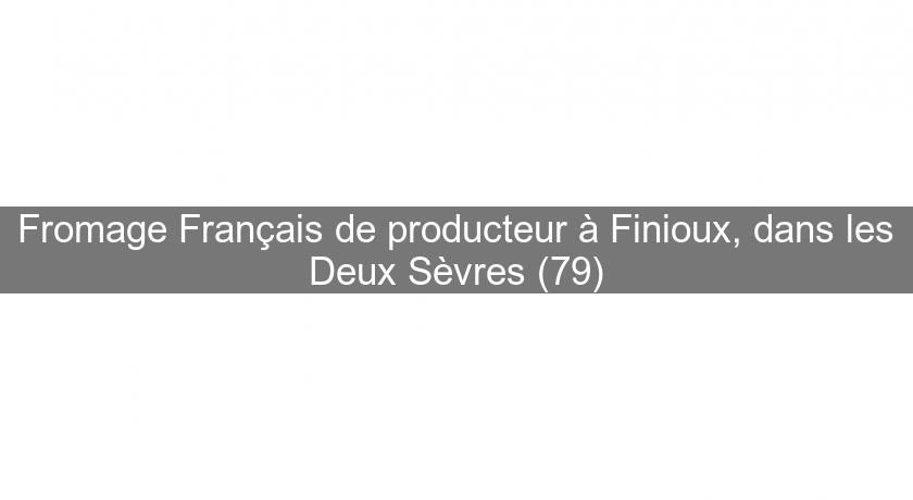 Fromage Français de producteur à Finioux, dans les Deux Sèvres (79) Fromage Français de producteur à Finioux, dans les Deux Sèvres (79)