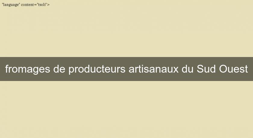 fromages de producteurs artisanaux du Sud Ouest fromages de producteurs artisanaux du Sud Ouest