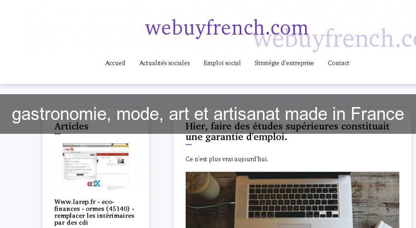 gastronomie, mode, art et artisanat made in France gastronomie, mode, art et artisanat made in France