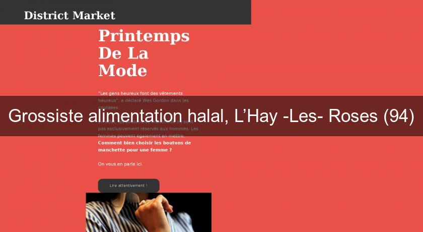 Grossiste alimentation halal, L’Hay Les Roses (94) Grossiste alimentation halal, L’Hay Les Roses (94)