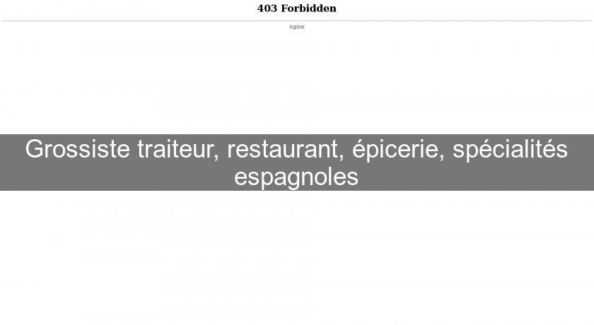 Grossiste traiteur, restaurant, épicerie, spécialités espagnoles Grossiste traiteur, restaurant, épicerie, spécialités espagnoles