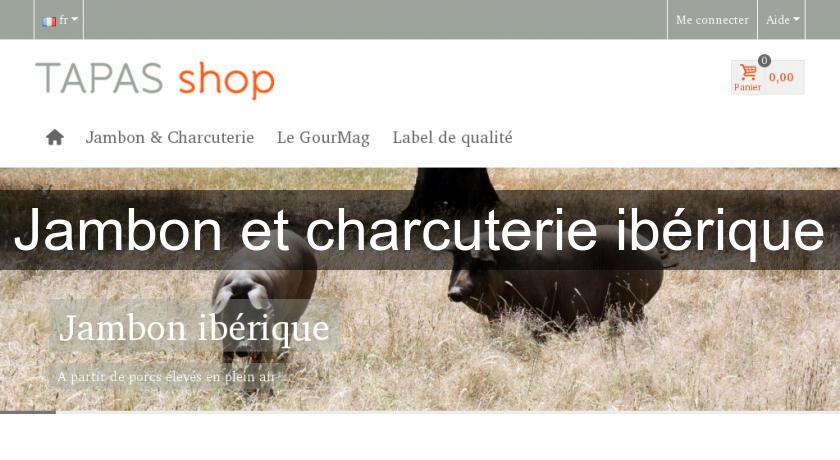 Jambon et charcuterie ibérique Jambon et charcuterie ibérique