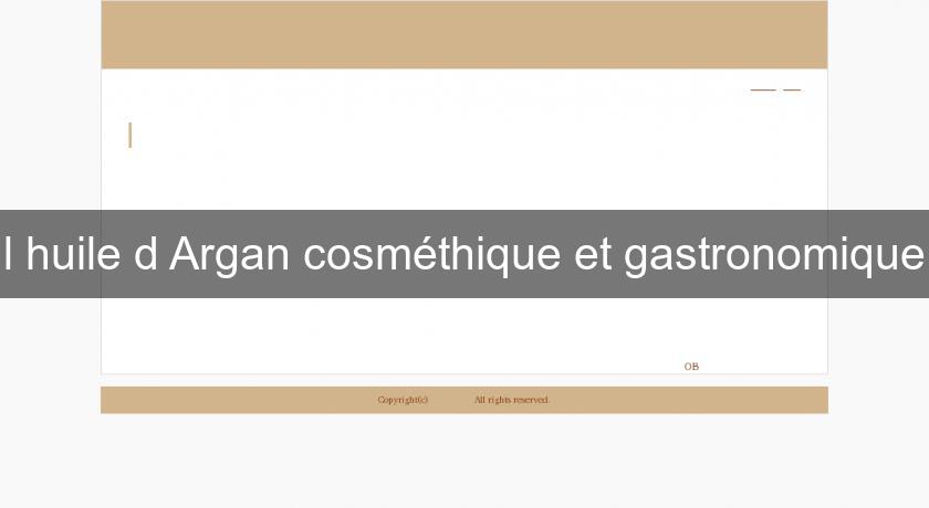 l'huile d'Argan cosméthique et gastronomique l'huile d'Argan cosméthique et gastronomique