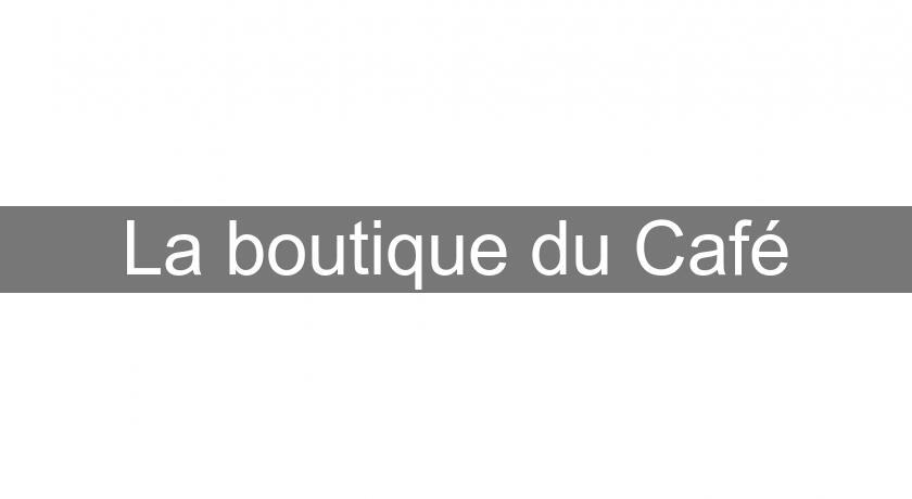La boutique du Café La boutique du Café