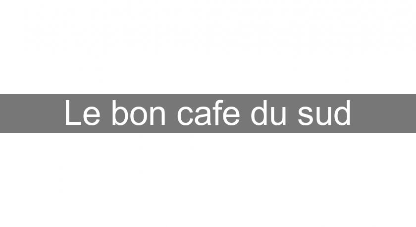 Le bon cafe du sud Le bon cafe du sud