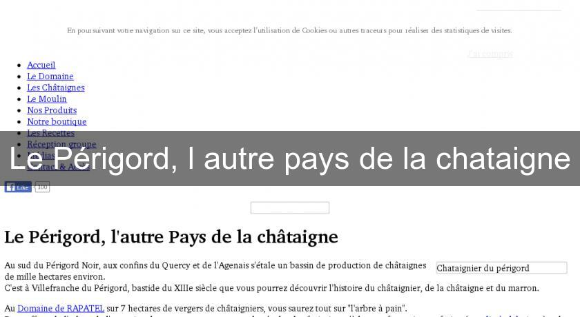 Le Périgord, l'autre pays de la chataigne Le Périgord, l'autre pays de la chataigne