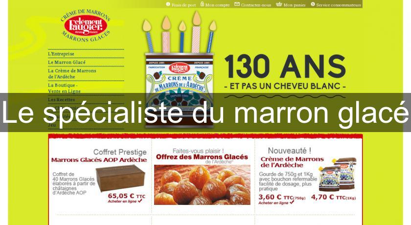 Le spécialiste du marron glacé Le spécialiste du marron glacé
