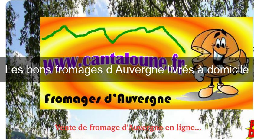 Les bons fromages d'Auvergne livrés à domicile Les bons fromages d'Auvergne livrés à domicile