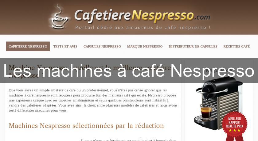 Les machines à café Nespresso Les machines à café Nespresso