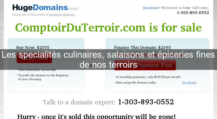 Les specialités culinaires, salaisons et épiceries fines de nos terroirs Les specialités culinaires, salaisons et épiceries fines de nos terroirs