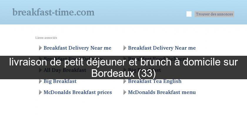 livraison de petit déjeuner et brunch à domicile sur Bordeaux (33) livraison de petit déjeuner et brunch à domicile sur Bordeaux (33)