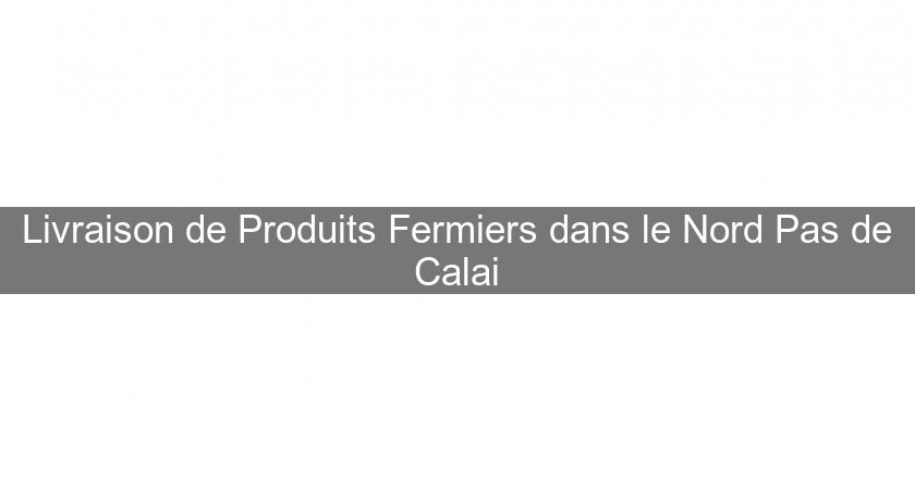 Livraison de Produits Fermiers dans le Nord Pas de Calai Livraison de Produits Fermiers dans le Nord Pas de Calai