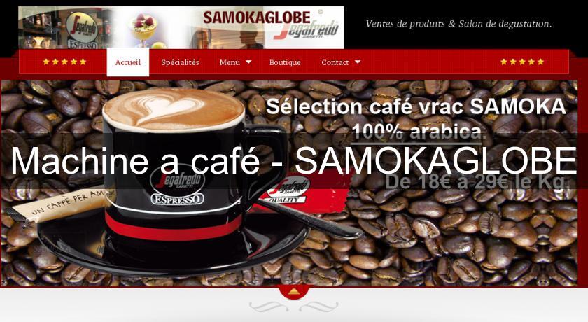 Machine a café - SAMOKAGLOBE Machine a café - SAMOKAGLOBE