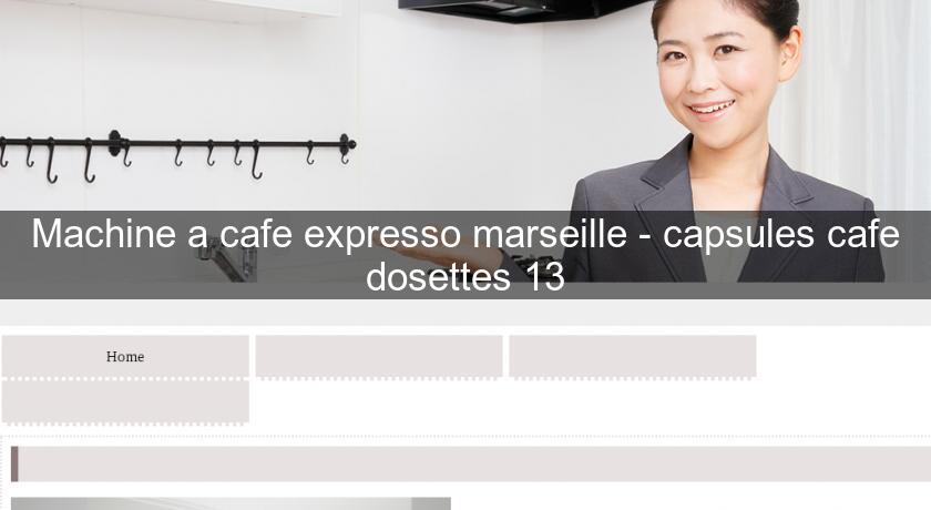 Machine a cafe expresso marseille - capsules cafe dosettes 13 Machine a cafe expresso marseille - capsules cafe dosettes 13