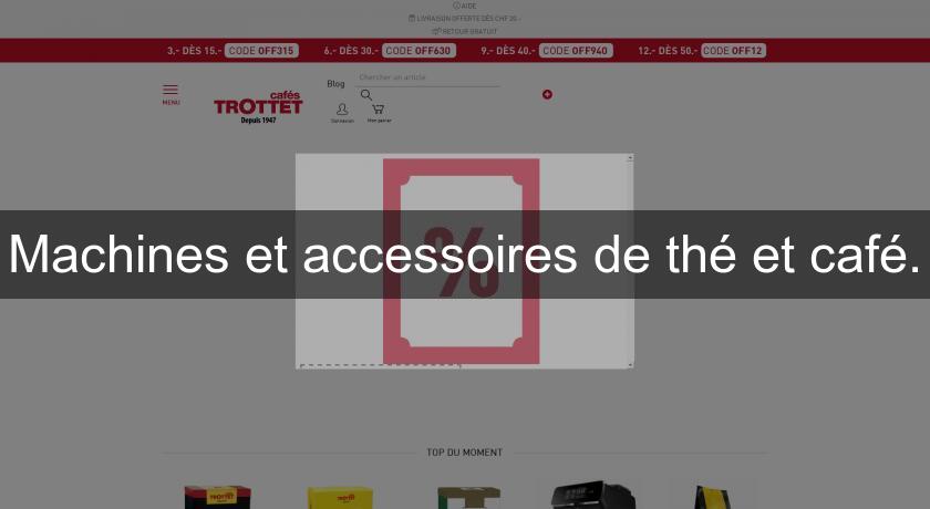 Machines et accessoires de thé et café. Machines et accessoires de thé et café.